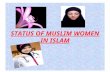 STATUS OF MUSLIM WOMEN IN ISLAM. Status of women during Jahiliya period (before advent of Islam)  The drastic change in the status of women took place.