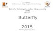 Centre for Technology Innovation Entrepreneurship (CTIE) PRESENTS Butterfly Butterfly 2015 2015 Bubbling business Ideas K.L.E Society’s B.V.Bhoomaraddi.