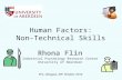 Human Factors: Non-Technical Skills Rhona Flin Industrial Psychology Research Centre University of Aberdeen EYC, Glasgow, 28 th October 2014.