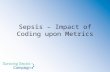 Sepsis – Impact of Coding upon Metrics. Paul Evans, RHIA, CCS, CCS-P, CCDS Manager, CDI Sutter West Bay San Francisco, CA (evanspx@sutterhealth.org)