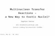 Multinucleon Transfer Reactions – a New Way to Exotic Nuclei? Sophie Heinz GSI Helmholtzzentrum and Justus-Liebig Universität Gießen Trento, May 26 - 30,