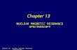 Chapter 13 NUCLEAR MAGNETIC RESONANCE SPECTROSCOPY Chapter 13: Nuclear Magnetic Resonance Spectroscopy.