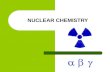 NUCLEAR CHEMISTRY. Henri Becquerel 1896 - Discovers natural radioactivity FYI: Historical Perspective.