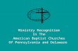 Ministry Recognition In The American Baptist Churches Of Pennsylvania and Delaware.