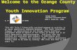 Welcome to the Orange County Youth Innovation Program Orange County Workforce Investment Board 1300 S. Grand Ave., Bldg. B, 3 rd Fl., Santa Ana, CA 92705.
