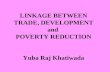 LINKAGE BETWEEN TRADE, DEVELOPMENT and POVERTY REDUCTION Yuba Raj Khatiwada.