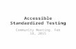 Accessible Standardized Testing Community Meeting. Feb 18, 2015.