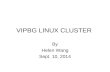 VIPBG LINUX CLUSTER By Helen Wang Sept. 10, 2014.