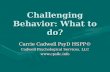 Challenging Behavior: What to do? Carrie Cadwell PsyD HSPP© Cadwell Psychological Services, LLC .