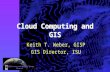 Cloud Computing and GIS Keith T. Weber, GISP GIS Director, ISU.