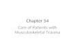 Chapter 54 Care of Patients with Musculoskeletal Trauma.