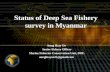 Status of Deep Sea Fishery survey in Myanmar Aung Htay Oo Senior Fishery Officer Marine Fisheries Conservation Unit, DOF. aunghtayoo21@gmail.com.