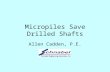 Micropiles Save Drilled Shafts Allen Cadden, P.E..