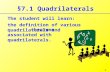 §7.1 Quadrilaterals The student will learn: the definition of various quadrilaterals and 1 theorems associated with quadrilaterals.