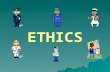 ETHICS. Why do we need Ethics? Why Ethics? EuthanasiaWarPunishment Genetic Engineering Business Ethics Human Rights Abortion.