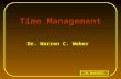 TIME MANAGEMENT Dr. Warren C. Weber Time Management