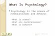 WWW Copyright © 2008 Allyn & Bacon What Is Psychology? Psychology is the science of mental processes and behavior. ◦ What is science? ◦ What are mental.