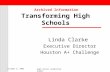 High School Leadership Summit Transforming High Schools Linda Clarke Executive Director Houston A+ Challenge October 8, 2003 Archived Information.
