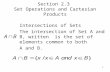 1 Section 2.3 Set Operations and Cartesian Products Intersections of Sets The intersection of Set A and B, written is the set of elements common to both.