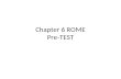 Chapter 6 ROME Pre-TEST. Rome is a city on this peninsula. – Danish – Italian – Greek – Yucatan.