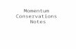 Momentum Conservations Notes. Momentum Conservation Principle One of the most powerful laws in physics is the law of momentum conservation. For a collision.