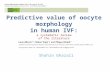 Shahin Ghazali Predictive value of oocyte morphology in human IVF: a systematic review of the literature.
