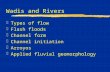 Wadis and Rivers zTypes of flow zFlash floods zChannel form zChannel initiation zArroyos zApplied fluvial geomorphology.