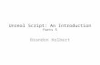 Unreal Script: An Introduction Parts 5 Brandon Holbert.
