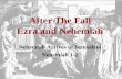 After The Fall Ezra and Nehemiah Nehemiah Arrives in Jerusalem Nehemiah 1-2.