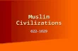 Muslim Civilizations 622-1629. The Religion of Islam Followers called Muslims Followers called Muslims Emerged in the desert Arabian Peninsula where Arab.