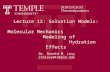 Lecture 12: Solvation Models: Molecular Mechanics Modeling of Hydration Effects Dr. Ronald M. Levy ronlevy@temple.edu Statistical Thermodynamics.