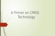 A Primer on CMOS Technology. Objectives: 1.To Introduce about CMOS technology.