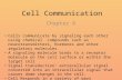 Cell Communication Chapter 6 Cells communicate by signaling each other using chemical compounds such as neurotransmitters, hormones and other regulatory.