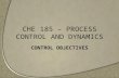 CHE 185 – PROCESS CONTROL AND DYNAMICS CONTROL OBJECTIVES.