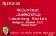 Alumni Relations Alumni Card Rutgers Alumni Card “Sneak Peek” Presenter: Jim Rhodes CCAS’94, RUAA Board Chair Volunteer Leadership Learning Series.