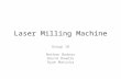 Laser Milling Machine Group 18 Nathan Bodnar David Dowdle Ryan Maticka.