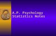A.P. Psychology Statistics Notes. Correlation  The way 2 factors vary together and how well one predicts the other  Positive Correlation- direct relationship.