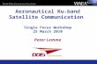 Aeronautical Ku-band Satellite Communication Single Focus Workshop 25 March 2010 Peter Lemme.