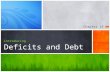 Chapter 15 introducing Deficits and Debt. Chapter Goals  Define the terms deficit, surplus, and debt and distinguish between a cyclical deficit and a.