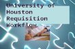 University of Houston Requisition Workflow. Topics Covered  Business Unit Selection  Choosing a Buyer  Budget Check FIRST!!  Security Roles for Creators.