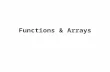 Functions & Arrays. Functions Functions offer the ability for programmers to group together program code that performs specific task or function into.