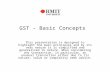 GST - Basic Concepts This presentation is designed to highlight the main principles and by its very nature it is simplified and generalised in nature.