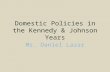 Domestic Policies in the Kennedy & Johnson Years Mr. Daniel Lazar.