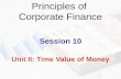 Principles of Corporate Finance Session 10 Unit II: Time Value of Money.