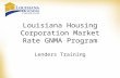 Louisiana Housing Corporation Market Rate GNMA Program Lenders Training.