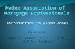 Introduction to Flood Zones Presented by: James D. Nadeau, P.L.S., C.F.M., C.F.S., Realtor.