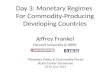 Day 3: Monetary Regimes For Commodity-Producing Developing Countries Jeffrey Frankel Harvard University & NBER Monetary Policy & Commodity Prices Study.