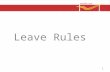 Leave Rules 1. LEAVE RULES-GENERAL PRINCIPLES 1.Leave can’t be claimed as a matter of right. 2.Leave sanctioning authority can sanction/refuse/revoke.