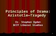 1 Principles of Drama: Aristotle—Tragedy Dr. Stephen Ogden BCIT Liberal Studies.
