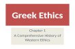 Greek Ethics Chapter 1 A Comprehensive History of Western Ethics.
